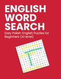 110 WYKREŚLANEK POLSKO - ANGIELSKICH - Poziom A1: 110 ENGLISH WORD SEARCH. Easy Polish-English Puzzles for Beginners (A1 level)