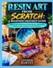 RESIN ART FROM SCRATCH: A BEGINNER-FRIENDLY GUIDE
