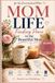 MOM LIFE: Finding Peace in the Beautiful Mess: A 40-Day Faith-Filled Journey for the Overwhelmed Mom