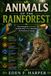 ANIMALS OF THE RAINFOREST: DISCOVERING THE AMAZING ANIMALS THAT THRIVE BENEATH THE RAINFOREST CANOPY