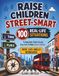 Raise Children Street-Smart: 100 Real-Life Situations to Help Kids Think Clearly, Stay Safe, Handle Pressure & Make Smart Choices