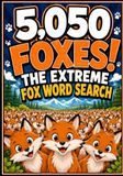 5,050 Foxes!: The Extreme Fox Word Search