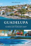 GUADELUPA GUIDA DI VIAGGIO 2027
