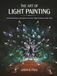 The Art of Light Painting: The Intentional Movement of Light Through Space Over Time