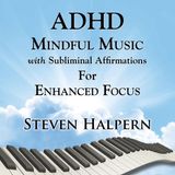 Steven ADHD Mindful Music with Subliminal Affirmations for Enhanced Focus