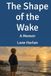 The Shape of the Wake: A Memoir