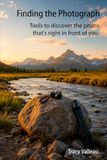 Finding the Photograph: Tools to Discover the Photo That's Right in Front of You