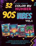 32 Color by Number 90s Vibes, Vol. 1: Mystery Mosaics Black Edition: A Retro Coloring Book with 32 Hidden Mystery Pictures to Reveal by Number