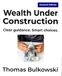 Wealth Under Construction: Clear guidance. Smart choices.