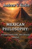 Mexican Kudin & Sons Academic Press Mexican Philosophy: History, Traditions, and Critical Thought