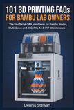 101 Bambu Lab 101 3D Printing FAQs for Bambu Lab Owners: The Unofficial Q&A Handbook for Bambu Studio, Multi-Color, and X1C, P1S, A1 & P1P Maintenance