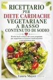 RICETTARIO Libri GmbH RICETTARIO PER DIETE CARDIACHE VEGETARIANE A BASSO CONTENUTO DI SODIO