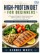 High-Protein Diet for Beginners: A Practical Guide to ProteinRich Foods, Balanced Meals, Simple Recipes, and Easy Meal Planning