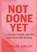 Not Done Yet: Lessons, Losses, and the Life You're Still Writing
