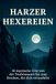 Harzer Hexereien: 50 mystische Orte von der Teufelsmauer bis zum Brocken, die dich verzaubern