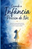 Quando a Infância Precisa de Nós: Nenhuma criança deveria precisar ser forte quando tudo o que precisa é sentir-se segura e amada.