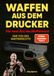 Waffen Orbita Media GmbH Waffen aus dem Drucker - Die neue Ära des Waffenbaus