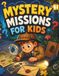 MYSTERY MISSIONS FOR KIDS: Age 6-10
