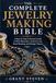 The Complete Jewelry Making Bible