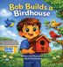 Bob Builds a Birdhouse