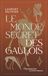 Le monde secret des gaulois: Une nouvelle histoire de la Gaule (IXe s. av. J.-C. - Ier s. apr. J.-C.)