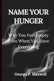 NAME YOUR HUNGER: Why You Feel Empty Even When You Have Everything