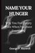 NAME YOUR HUNGER: Why You Feel Empty Even When You Have Everything