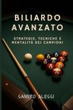 Biliardo Independently Published Manuali Completi Di Biliardo: Tecniche, Strategie E Consigli Pratici Per Principianti, Intermedi E G- Biliardo Avanzato