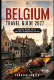 Belgium Travel Guide 2027: Brussels, Bruges, Ghent, Chocolate, Beer and Historic Towns