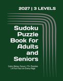 Sudoku Puzzle Book for Adults and Seniors: Sudoku for Seniors | Calm the Mind, Relax, and Focus | 8.5 x 11 Inches, 157 Pages | 75 Puzzles in 3 Levels | Bonus Fun Facts on Every Page