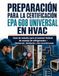 Preparación EPA 608 Universal Certification Preparation in HVAC: Study Guide for the Federal Refrigerant Handling Exam — Heating, Ventilation, and Air Conditioning