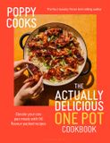 Poppy Cooks: The Actually Delicious One Pot Cookbook