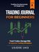 Trading Journal for Beginners: Track Trades, Manage Risk & Improve Trading Discipline
