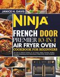 NINJA FRENCH DOOR PREMIER 10-IN-1 AIR FRY OVEN COOKBOOK FOR BEGINNERS