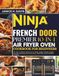 NINJA FRENCH DOOR PREMIER 10-IN-1 AIR FRY OVEN COOKBOOK FOR BEGINNERS