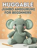 Huggable Jumbo Amigurumi for Beginners