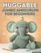 Huggable Jumbo Amigurumi for Beginners