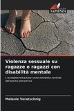 Violenza OmniScriptum SRL Violenza sessuale su ragazze e ragazzi con disabilità mentale