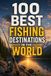 100 Best Fishing Destinations in the World