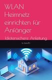 WLAN Heimnetz einrichten für Anfänger: Idiotensichere Anleitung