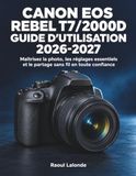 Canon EOS Rebel T7/2000D Guide d'utilisation 2026-2027 Paperback