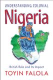 Understanding Cambridge University Press Understanding Colonial Nigeria: British Rule and Its Impact Paperback