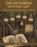 The Victorian Apothecary: A Boho Intricate Coloring Book for Adults