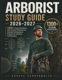 Arborist Study Guide 2026-2027: 1300+ Exam Questions with Practice Reviews and Detailed Rationales to Prepare for Arborist Certification