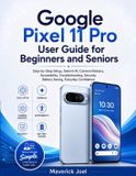 Google Pixel 11 Pro User Guide for Beginners and Seniors