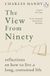 The View from Ninety: Reflections on How to Live a Long, Contented Life