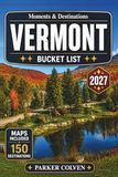 Vermont Bucket List: Discover 150 Fall Foliage Scenic Drives, Covered Bridges, Green Mountain Trails, Historic Villages, Farm Landscapes, and Timeless New England Outdoor Adventures