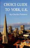 Choice Guides to Yorkshire: Choice Guide to York, U.K.