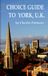 Choice Guides to Yorkshire: Choice Guide to York, U.K.