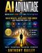 AI Advantage: Master ChatGPT, Claude, Gemini, Grok, Perplexity & Copilot to Build Wealth, Accelerate Your Career and Transform Your Life